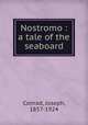 Nostromo : a tale of the seaboard, Joseph Conrad 
