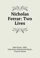 Nicholas Ferrar: Two Lives, John Ferrar, Jebb , John Eyton Bickersteth Mayor , Francis Turner 