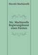 Nic. Machiavells Regierungskunst eines Fursten, Machiavelli Niccolo 