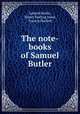 The note-books of Samuel Butler, Samuel Butler, Henry Festing Jones, Francis Hackett 