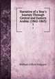 Narrative of a Year`s Journey Through Central and Eastern Arabia: (1862-1863). 1, William Gifford Palgrave 