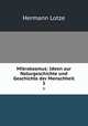 Mikrokosmus: Ideen zur Naturgeschichte und Geschichte der Menschheit. 3, Hermann Lotze 