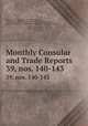 Monthly Consular and Trade Reports. 39, nos. 140-143, United States Bureau of Manufactures, United States Bureau of Foreign Commerce (1854-1903 )., United States Dept . of Commerce and Labor . Bureau of Statistics 