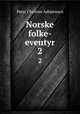Norske folke-eventyr. 2, Peter Christen Asbjornsen 