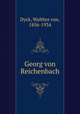 Georg von Reichenbach, Dyck, Walther von, 1856-1934 