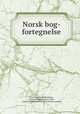 Norsk bog-fortegnelse, Norske bokhandlerforening , Universitetsbibliotek et i Oslo , Universitetsbibliotek et i Oslo Norske avdeling 