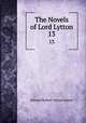 The Novels of Lord Lytton. 13, Edward Bulwer Lytton Lytton 