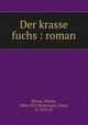 Der krasse fuchs : roman, Bloem, Walter, 1868-1951,Heilemann, Ernst, b. 1870, ill 