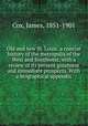Old and new St. Louis: a concise history of the metropolis of the West and Southwest, with a review of its present greatness and immediate prospects. With a biographical appendix, Cox, James, 1851-1901 