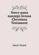 Nowy pana naszego Jezusa Chrystusa Testament, Jakub Wujek 