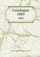 Catalogue. 1885, 