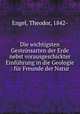 Die wichtigsten Gesteinsarten der Erde nebst vorausgeschickter Einfuhrung in die Geologie : fur Freunde der Natur, Engel, Theodor, 1842- 
