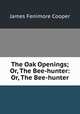The Oak Openings; Or, The Bee-hunter: Or, The Bee-hunter, James Fenimore Cooper 