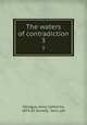 The waters of contradiction. 3, Minogue, Anna Catherine, 1874-,P.J. Kenedy & Sons. pbl 
