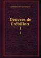 Oeuvres de Crbillon .. 1, Crebillon Prosper Jolyot 