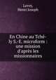 En Chine au Tche-ly S.-E. microform : une mission d