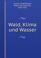 Wald, Klima und Wasser, Lorenz, Josef Roman, Ritter von Liburnau, 1825-1911 