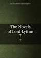 The Novels of Lord Lytton. 7, Edward Bulwer Lytton Lytton 