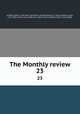 The Monthly review. 23, Griffiths, Ralph, 1720-1803, ed,Griffiths, George Edward, d. 1829, ed,Adams, John, 1735-1826, former owner. BRL,John Adams Library (Boston Public Library) BRL 