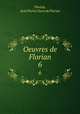 Oeuvres de Florian. 6, Florian, Jean Pierre Claris de Florian 