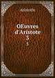 OEuvres d`Aristote. 3, Аристотель 