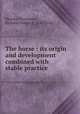 The horse : its origin and development combined with stable practice, Meysey-Thompson, Richard Frederick, 1847-1926 