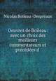 Oeuvres de Boileau: avec un choix des meilleurs commentateurs et precedees d ., Nicolas Boileau Despreaux 