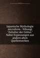 Japanische Mythologie. Nihongi "Zeitalter der Gtter" Nebst Ergnzungen aus andern alten Quellenwerken, Karl Florenz 