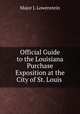 Official Guide to the Louisiana Purchase Exposition at the City of St. Louis ., Major J. Lowenstein 