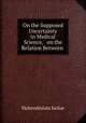 On the Supposed Uncertainty in Medical Science, & on the Relation Between ., Mahendralala Sarkar 