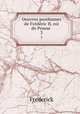 Oeuvres posthumes de Frdric II, roi de Prusse .. 3, Frederick 