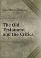The Old Testament and the Critics, John Milton Williams 