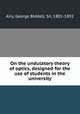On the undulatory theory of optics, designed for the use of students in the university, Airy, George Biddell, Sir, 1801-1892 