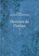 Oeuvres de Florian. 7, Florian, Jean Pierre Claris de Florian 
