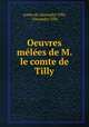Oeuvres melees de M. le comte de Tilly, comte de Alexandre Tilly, Alexandre Tilly 