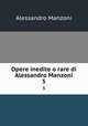 Opere inedite o rare di Alessandro Manzoni. 5, Alessandro Manzoni 