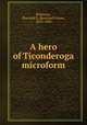 A hero of Ticonderoga microform, Robinson, Rowland E. (Rowland Evans), 1833-1900 