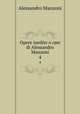 Opere inedite o rare di Alessandro Manzoni. 4, Alessandro Manzoni 