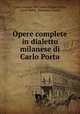 Opere complete in dialetto milanese di Carlo Porta, Carlo Antonio Melchiore Filippo Porta , Carlo Porta, Tommaso Grossi 