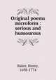 Original poems microform : serious and humourous, Baker, Henry, 1698-1774 