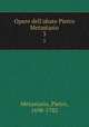 Opere dell`abate Pietro Metastasio. 3, Metastasio, Pietro, 1698-1782 
