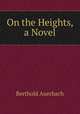 On the Heights, a Novel, Berthold Auerbach 