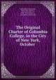 The Original Charter of Columbia College, in the City of New York, October ., Columbia University , New York (State ), New York (State )., Columbia University 