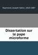Dissertation sur le pape microforme, Raymond, Joseph-Sabin, 1810-1887 