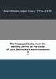The history of India, from the earliest period to the close of Lord Dalhousie`s administration. 2, Marshman, John Clark, 1794-1877 