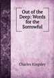 Out of the Deep: Words for the Sorrowful, Charles Kingsley 