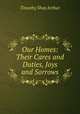 Our Homes: Their Cares and Duties, Joys and Sorrows, Timothy Shay Arthur 