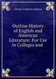 Outline History of English and American Literature: For Use in Colleges and ., Charles Frederick Johnson 