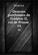 Oeuvres posthumes de Frdric II, roi de Prusse .. 14, Frederick 