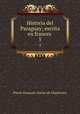 Historia del Paraguay; escrita en frances . 5, Pierre-Francois-Xavier de Charlevoix 